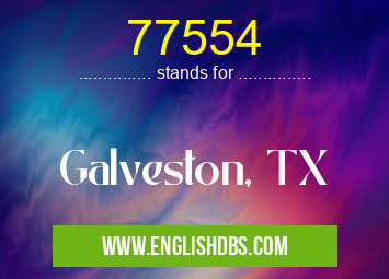 77554 means Galveston, TX 77554