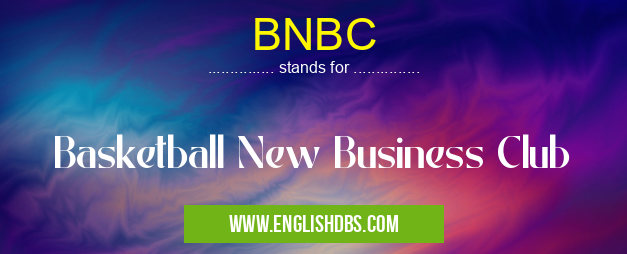 BNBC means Basketball New Business Club BNBC
