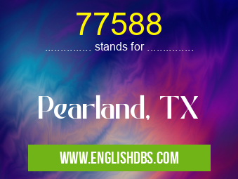 77588 means Pearland, TX 77588