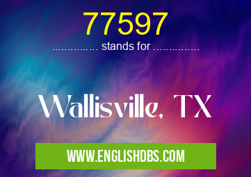 77597 means Wallisville, TX 77597