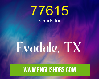77615 means Evadale, TX 77615