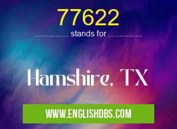 77622 means Hamshire, TX 77622