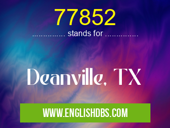 77852 means Deanville, TX 77852