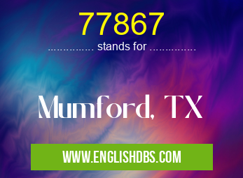77867 means Mumford, TX 77867
