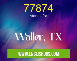 77874 means Waller, TX 77874