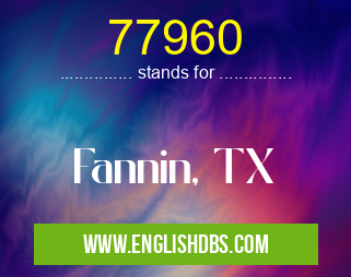 77960 means Fannin, TX 77960