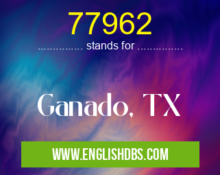 77962 means Ganado, TX 77962