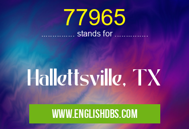 77965 means Hallettsville, TX 77965