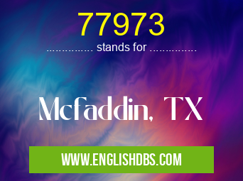 77973 means Mcfaddin, TX 77973