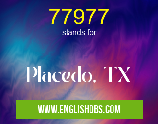 77977 means Placedo, TX 77977