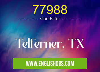 77988 means Telferner, TX 77988