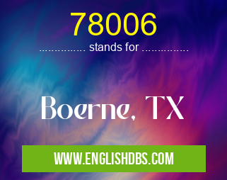 78006 means Boerne, TX 78006
