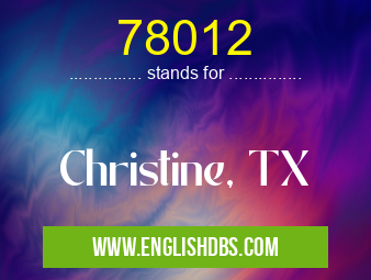 78012 means Christine, TX 78012