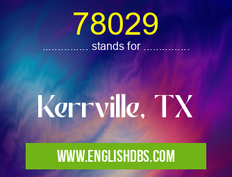 78029 means Kerrville, TX 78029