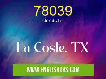 78039 means La Coste, TX 78039