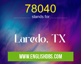 78040 means Laredo, TX 78040