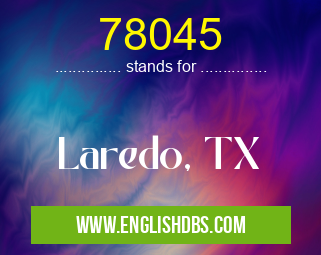 78045 means Laredo, TX 78045