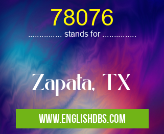 78076 means Zapata, TX 78076