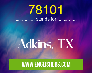78101 means Adkins, TX 78101