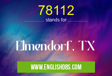 78112 means Elmendorf, TX 78112