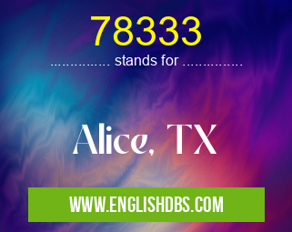 78333 means Alice, TX 78333