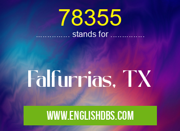 78355 means Falfurrias, TX 78355