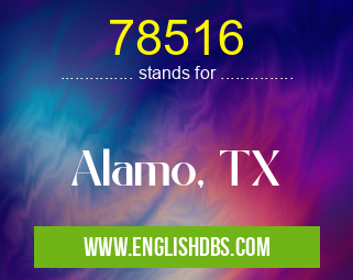 78516 means Alamo, TX 78516