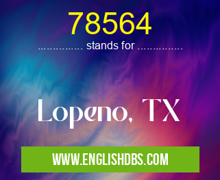 78564 means Lopeno, TX 78564