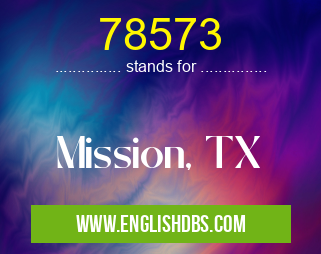 78573 means Mission, TX 78573