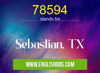 78594 means Sebastian, TX 78594