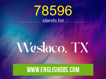 78596 means Weslaco, TX 78596