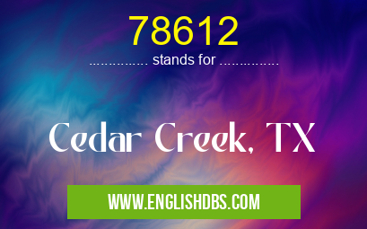 78612 means Cedar Creek, TX 78612