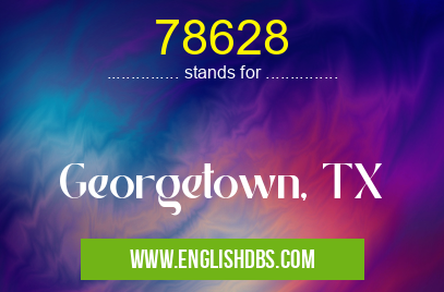 78628 means Georgetown, TX 78628