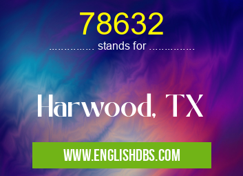 78632 means Harwood, TX 78632
