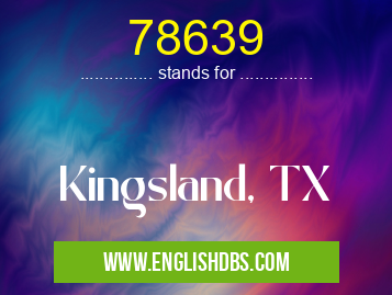 78639 means Kingsland, TX 78639