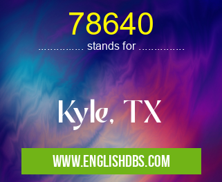 78640 means Kyle, TX 78640