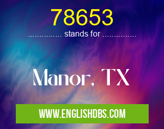 78653 means Manor, TX 78653