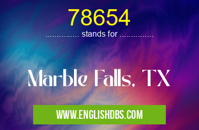 78654 means Marble Falls, TX 78654