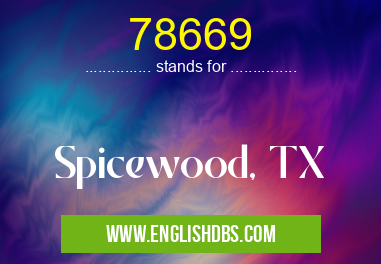 78669 means Spicewood, TX 78669