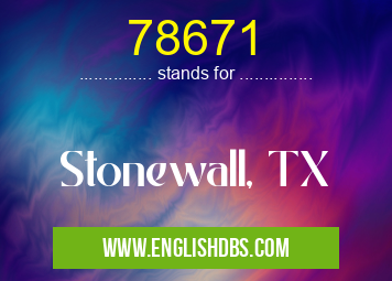 78671 means Stonewall, TX 78671