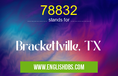 78832 means Brackettville, TX 78832