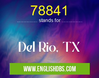 78841 means Del Rio, TX 78841