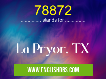 78872 means La Pryor, TX 78872