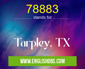 78883 means Tarpley, TX 78883