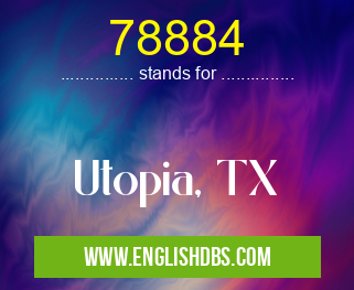 78884 means Utopia, TX 78884