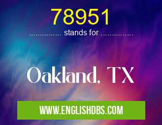 78951 means Oakland, TX 78951