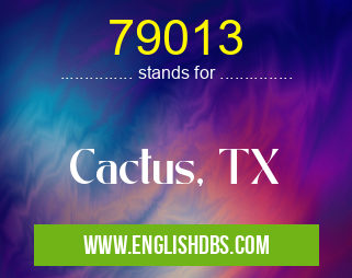 79013 means Cactus, TX 79013