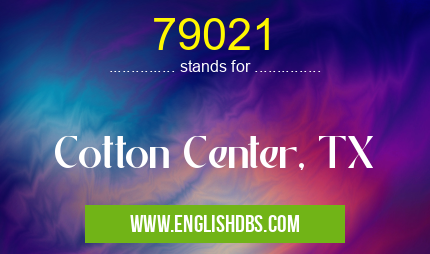 79021 means Cotton Center, TX 79021