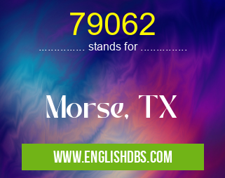 79062 means Morse, TX 79062