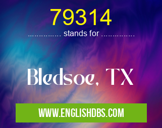 79314 means Bledsoe, TX 79314